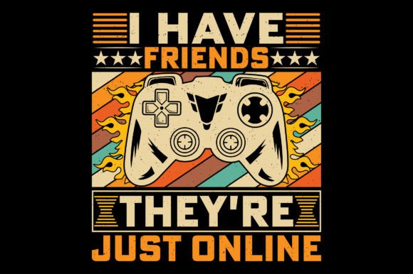 I Have Friends Video Game T-Shirt Design