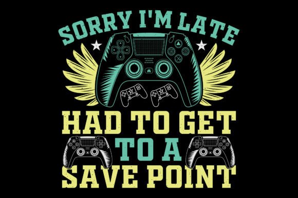 Sorry I'm Late, Had to Video Game T-Shirt: A Creative Design for Gamers and Print-on-Demand Sellers